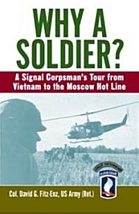 Why a Soldier?: A Signal Corpsmans Tour from Vietnam to the Moscow Hot Line (Paperback)