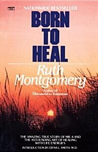 Born to Heal: The Amazing True Story of Mr. A and The Astounding Art of Healing with Life Energies (Paperback)