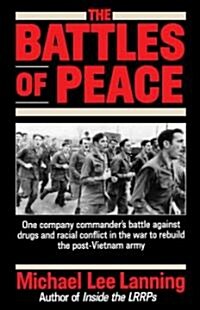 The Battles of Peace: One Company Commanders Battle Against Drugs and Racial Conflict in the War to Rebuild the Post-Vietnam Army (Paperback)