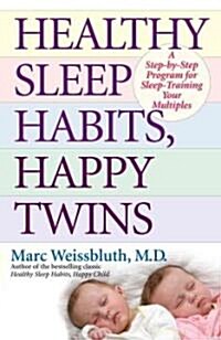 Healthy Sleep Habits, Happy Twins: A Step-By-Step Program for Sleep-Training Your Multiples (Paperback)