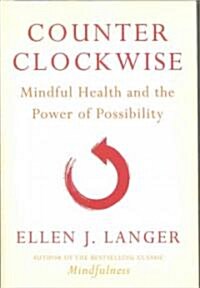 Counter Clockwise: Mindful Health and the Power of Possibility (Hardcover)