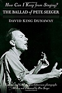 How Can I Keep from Singing?: The Ballad of Pete Seeger (Paperback)