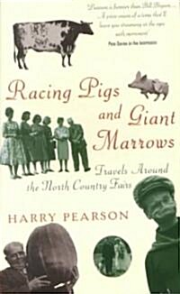 Racing Pigs and Giant Marrows : Travels Around the North Country Fairs (Paperback, New ed)