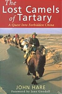 The Lost Camels Of Tartary : A Quest into Forbidden China (Paperback)