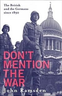 Dont Mention the War : The British and the Germans Since 1890 (Paperback)