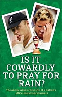 Is it Cowardly to Pray for Rain? : The Ashes Online Chronicle (Paperback)