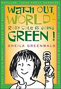 Watch Out, World--Rosy Cole is Going Green! (School & Library)