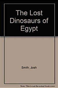 The Lost Dinosaurs of Egypt (Hardcover)