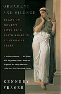 Ornament and Silence: Essays on Womens Lives from Edith Wharton to Germaine Greer (Paperback)