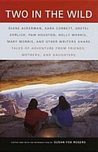 Two in the Wild: Tales of Adventure from Friends, Mothers, and Daughters (Paperback)