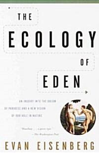 The Ecology of Eden: An Inquiry Into the Dream of Paradise and a New Vision of Our Role in Nature (Paperback)