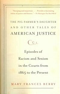 The Pig Farmers Daughter and Other Tales of American Justice: Episodes of Racism and Sexism in the Courts from 1865 to the Present (Paperback)