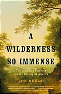 A Wilderness So Immense: The Louisiana Purchase and the Destiny of America (Paperback, Anchor Books)