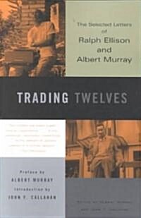 Trading Twelves: The Selected Letters of Ralph Ellison and Albert Murray (Paperback)