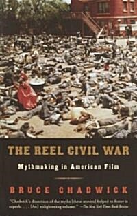 The Reel Civil War: Mythmaking in American Film (Paperback)