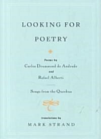 Looking for Poetry: Poems by Carlos Drummond de Andrade and Rafael Alberti and Songs from the Quechua (Paperback)