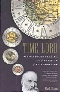 Time Lord: Sir Sandford Fleming and the Creation of Standard Time (Paperback)