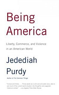 Being America: Liberty, Commerce, and Violence in an American World (Paperback)