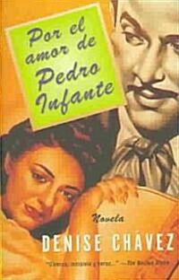 Por El Amor de Pedro Infante / Loving Pedro Infante: Una Novella = Loving Pedro Infante (Paperback)
