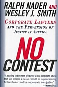 No Contest: Corporate Lawyers and the Perversion of Justice in America (Paperback)