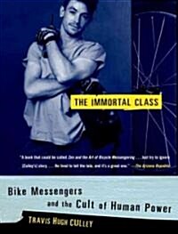 The Immortal Class: Bike Messengers and the Cult of Human Power (Paperback)