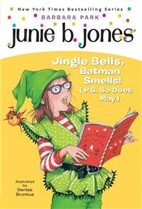 Junie B. Jones jingle bells, Batman smells! (P.S. so does May)