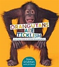 Orangutans Are Ticklish: Fun Facts from an Animal Photographer (Hardcover)