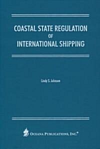Coastal State Regulation of International Shipping (Hardcover)