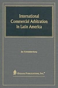 International Commercial Arbitration in Latin America: Regulation and Practice in the Mercosur and the Associated Countries (Hardcover)