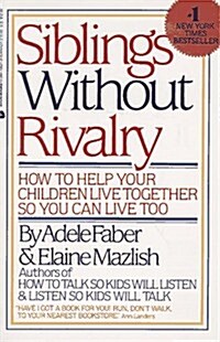 Siblings Without Rivalry/How to Help Your Children Live Together So You Can Live Too (Paperback, Reissue)