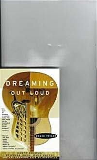 Dreaming Out Loud:: Garth Brooks, Wynonna Judd, Wade Hayes, and the Changing Face of Nashville (Paperback)