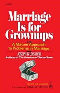 Marriage Is for Grownups: A Mature Approach to Problems in Marriage (Paperback)
