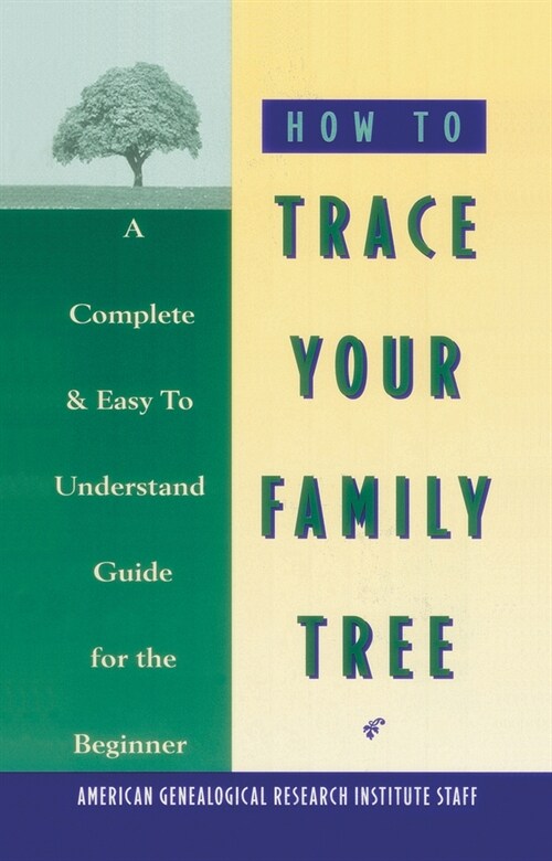 How to Trace Your Family Tree: A Complete & Easy- To-Understand Guide for the Beginner (Paperback)