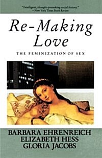 Re-Making Love: The Feminization of Sex (Paperback)