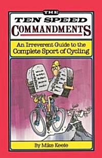 The Ten Speed Commandments: An Irreverent Guide to the Complete Sport of Cycling (Paperback)
