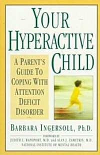 Your Hyperactive Child: A Parents Guide to Coping with Attention Deficit Disorder (Paperback)