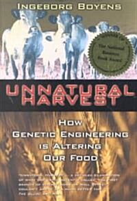 Unnatural Harvest: How Genetic Engineering Is Altering Our Food (Paperback)