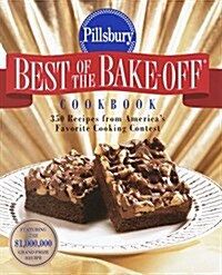 Pillsbury: Best of the Bake-off Cookbook: 350 Recipes from Amerias Favorite Cooking Contest (Paperback)