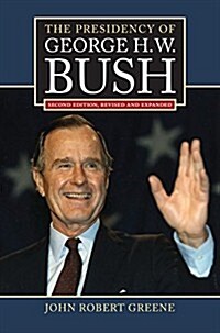 The Presidency of George H. W. Bush: Second Edition, Revised (Hardcover, 2, Enl)
