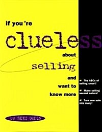 If Youre Clueless about Selling: And Want to Know More (Paperback)