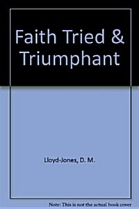 Faith Tried and Triumphant (Paperback)