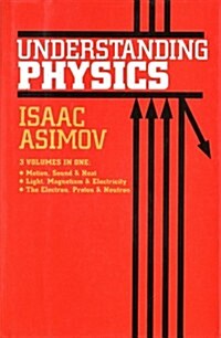 Understanding Physics (Motion, Sound, and Heat / Light, Magnetism, and Electricity / The Electron, Proton, and Neutron) (Hardcover, 1993 Barnes & Noble reprint)