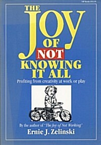 The Joy of Not Knowing It All (Paperback)