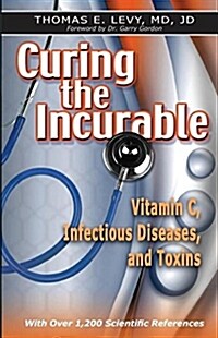 Curing the Incurable: Vitamin C, Infectious Diseases, and Toxins (Paperback)
