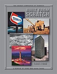 Built From Scratch - The Energy Companies of Tenneco (Paperback, First)