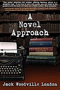 A Novel Approach: To Writing Your First Book (or Your Best One) (Paperback)