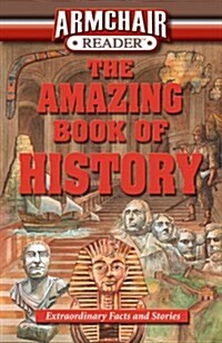 Armchair Reader: The Amazing Book of History: Extraordinary Facts and Stories (Paperback)