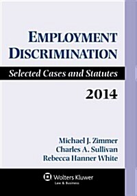 Employment Discrimination: Selected Cases and Statutes, 2014 (Paperback)