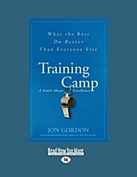 Training Camp: What the Best Do Better Than Everyone Else (Paperback, Large Print 16 pt)