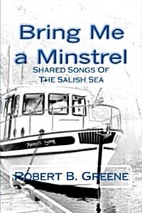 Bring Me a Minstrel: Shared Songs of the Salish Sea (Paperback)